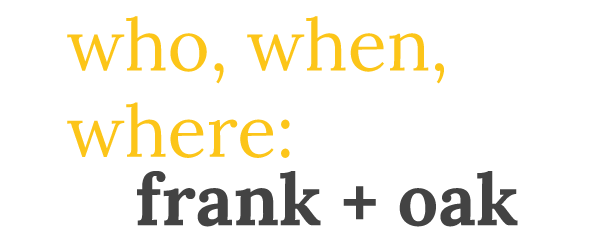 frank + oak who when where title