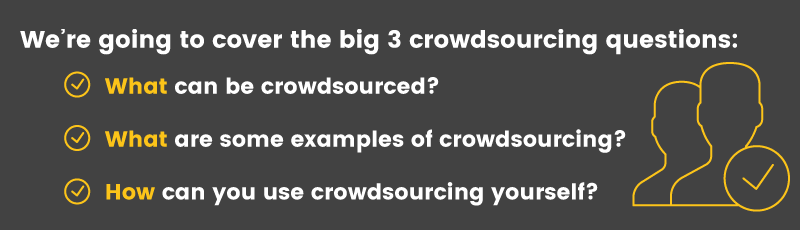 Today we'll answer what crowdsourcing is, provide examples, and explain how you can start crowdsourcing today