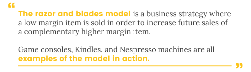 The razor and blades model is a perfect example of brands creating recurring revenue streams