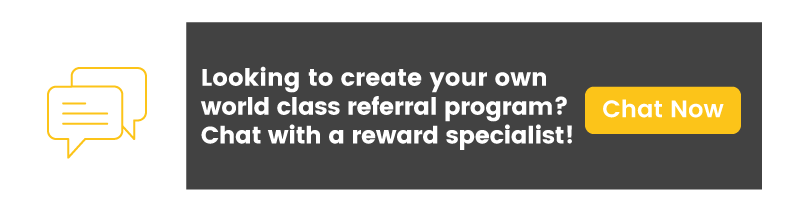 Chat with a reward specialist to learn how to create the best referral programs possible