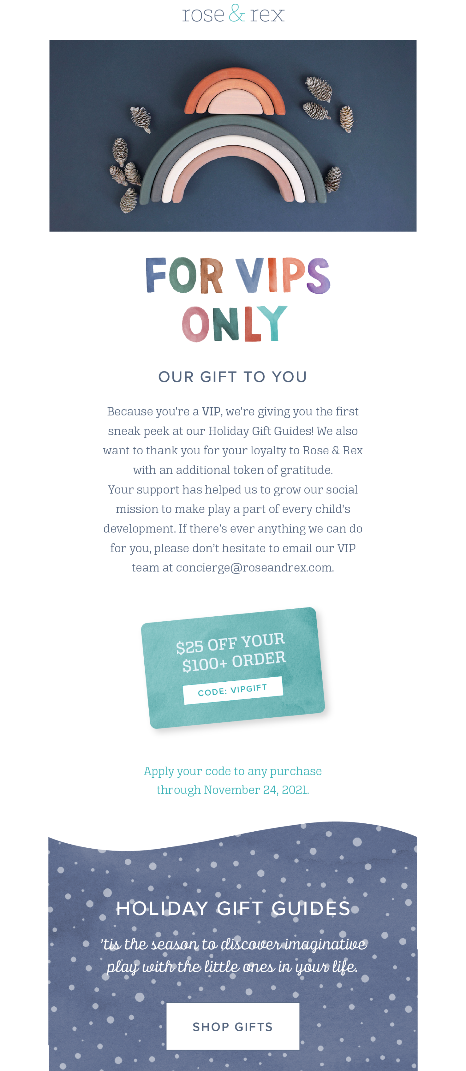 Best Loyalty Program Email Examples–A screenshot of an email campaign from Rose & Rex. The title is "For VIPs Only. Our Gift to You". The email offers readers $25 off their order of $100 or more and provides early access to Rose & Rex's Holiday Gift Guides. 
