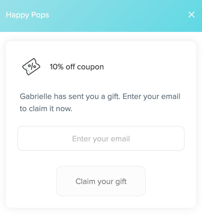 Referral Traffic into Purchases–A screenshot of Happy Pops’ rewards program panel when a new customer clicks on a referral URL. The page says “10% off coupon. Gabrielle has sent you a gift. Enter your email to claim it now,” followed by a box for customers to enter their email. 