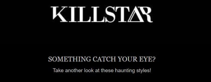 A screenshot of Killstar’s cart abandonment email showing the logo and text: Something catch your eye? Take another look at these haunting styles!