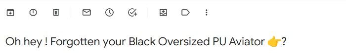 A screenshot of the subject line of Pretty Little Thing’s cart abandonment email: Oh hey! Forgotten your Black Oversized PU Aviator? They include an emoji of a hand pointing. 