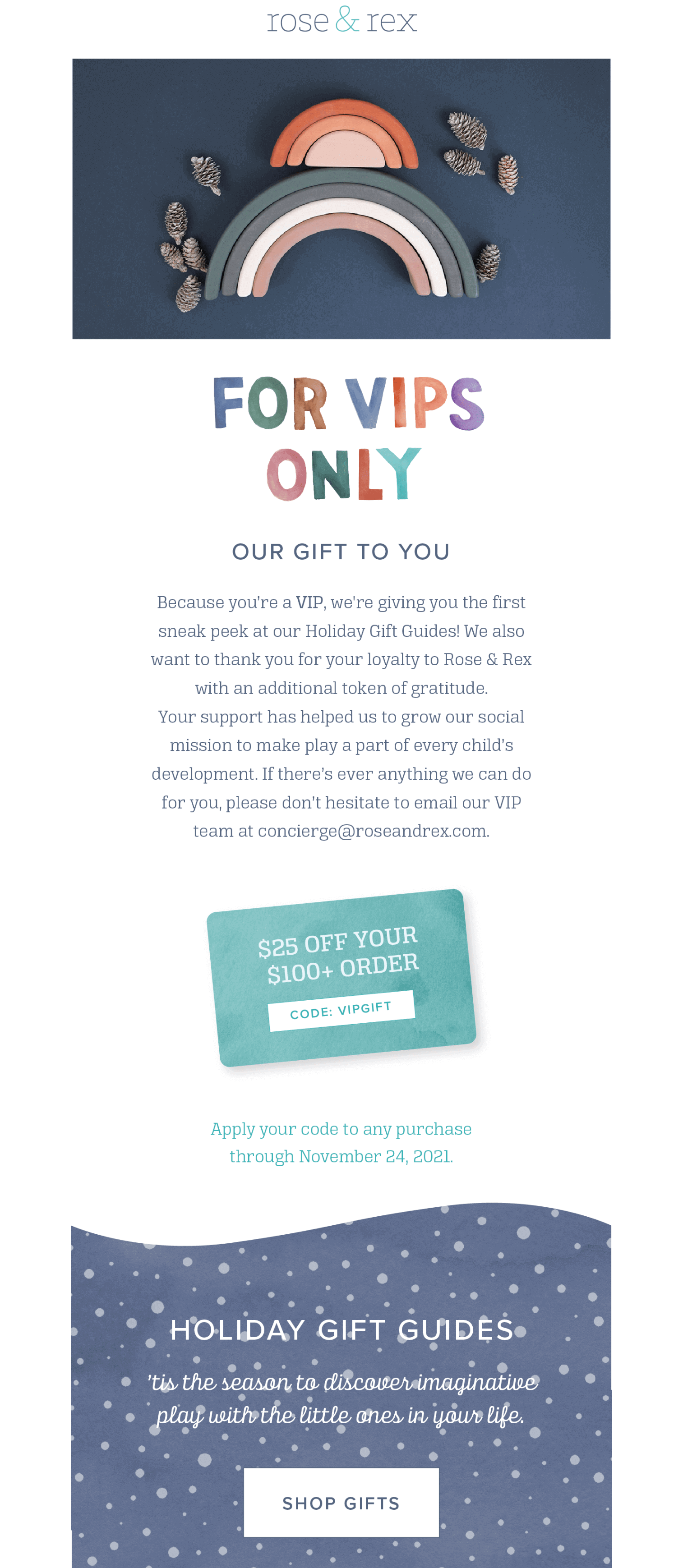 Best Loyalty Program Email Examples–A screenshot of an email campaign from Rose & Rex. The title is "For VIPs Only. Our Gift to You". The email offers readers $25 off their order of $100 or more and provides early access to Rose & Rex's Holiday Gift Guides. 